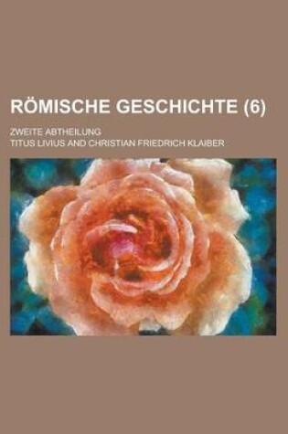 Cover of Romische Geschichte; Zweite Abtheilung (6 )