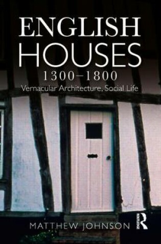 Cover of English Houses 1300-1800: Vernacular Architecture, Social Life