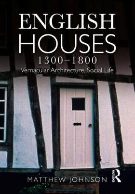 Book cover for English Houses 1300-1800: Vernacular Architecture, Social Life