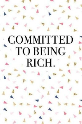 Cover of Committed to Being Rich