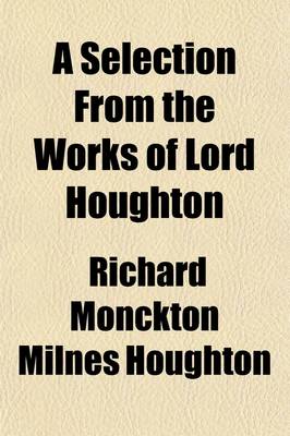 Book cover for A Selection from the Works of Lord Houghton