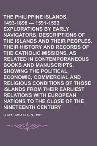 Cover of The Philippine Islands, 1493-1898 - 1591-1593 Explorations by Early Navigators, Descriptions of the Islands and Their Peoples, Their History and Recor