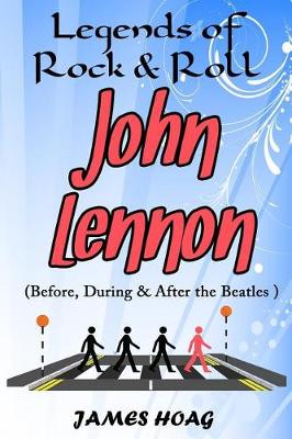 Book cover for Legends of Rock & Roll - John Lennon (Before, During & After the Beatles)