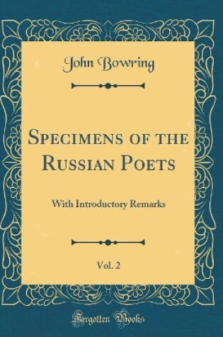 Cover of Specimens of the Russian Poets, Vol. 2: With Introductory Remarks (Classic Reprint)