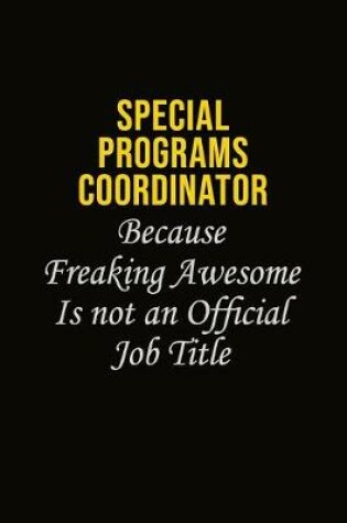 Cover of Special Programs Coordinator Because Freaking Awesome Is Not An Official Job Title