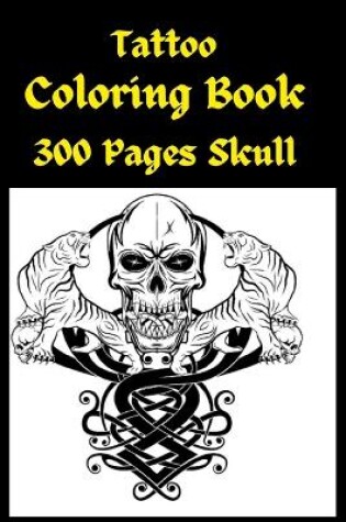 Cover of Tattoo Coloring Book 300 Pages Skull