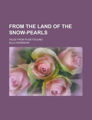 Book cover for From the Land of the Snow-Pearls; Tales from Puget-Sound