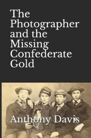 Cover of The Photographer and the Missing Confederate Gold