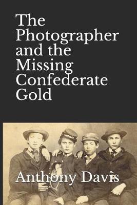 Book cover for The Photographer and the Missing Confederate Gold