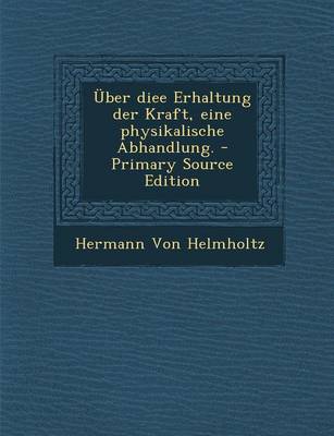 Book cover for Uber Diee Erhaltung Der Kraft, Eine Physikalische Abhandlung. - Primary Source Edition