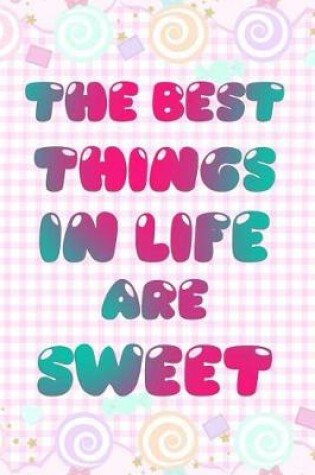 Cover of The Best Things In Life Are Sweet