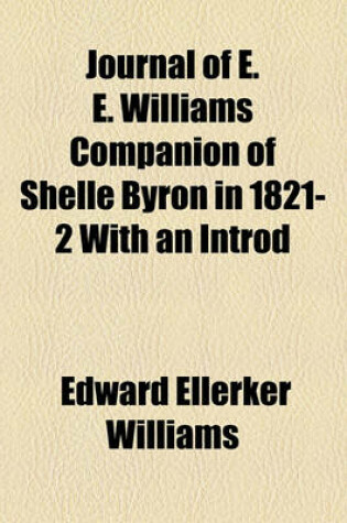 Cover of Journal of E. E. Williams Companion of Shelle Byron in 1821-2 with an Introd