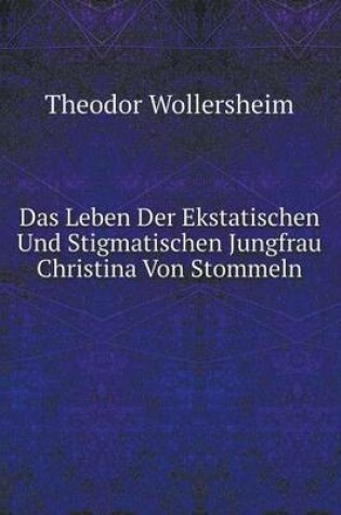 Cover of Das Leben Der Ekstatischen Und Stigmatischen Jungfrau Christina Von Stommeln