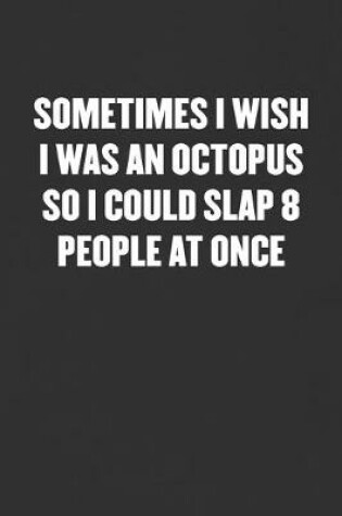 Cover of Wish I Was an Octopus So I Could Slap 8 People at Once