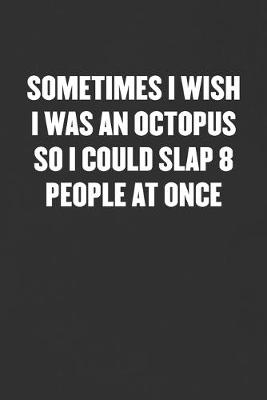 Book cover for Wish I Was an Octopus So I Could Slap 8 People at Once