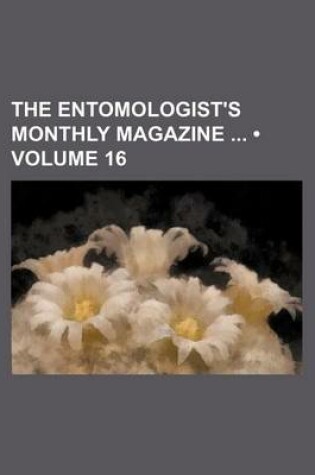 Cover of The Entomologist's Monthly Magazine (Volume 16)