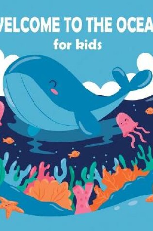 Cover of Welcome To The Ocean Book For Kids