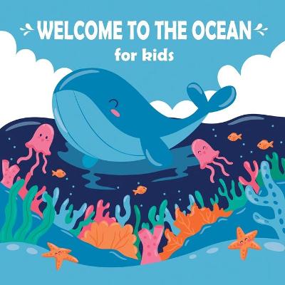 Book cover for Welcome To The Ocean Book For Kids