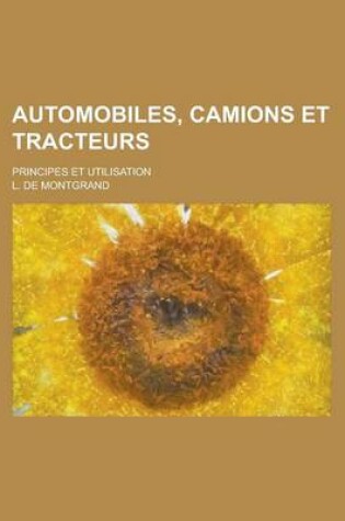 Cover of Automobiles, Camions Et Tracteurs; Principes Et Utilisation