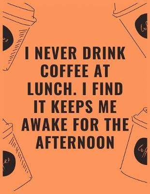 Book cover for I never drink coffee at lunch i find it keeps me awake for the afternoon