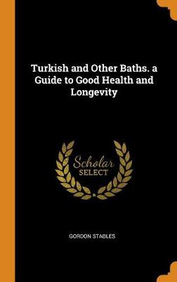 Book cover for Turkish and Other Baths. a Guide to Good Health and Longevity