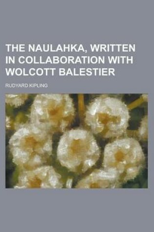 Cover of The Naulahka, Written in Collaboration with Wolcott Balestier