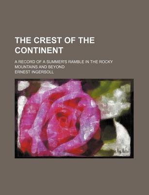 Book cover for The Crest of the Continent; A Record of a Summer's Ramble in the Rocky Mountains and Beyond