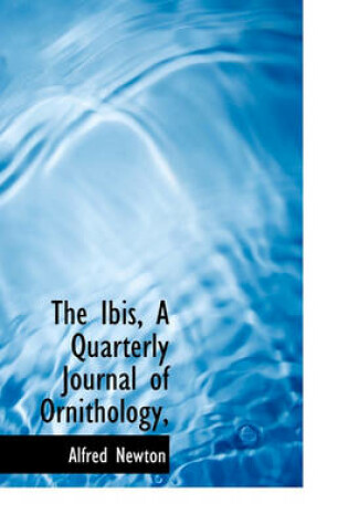 Cover of The Ibis, a Quarterly Journal of Ornithology,