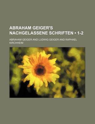 Book cover for Abraham Geiger's Nachgelassene Schriften (1-2)