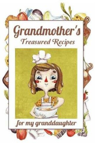 Cover of Grandmother's Treasured Recipes For My Granddaughter