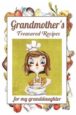 Book cover for Grandmother's Treasured Recipes For My Granddaughter