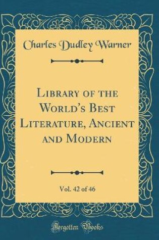 Cover of Library of the World's Best Literature, Ancient and Modern, Vol. 42 of 46 (Classic Reprint)