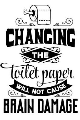 Cover of changing the toilet paper will not cause brain damage