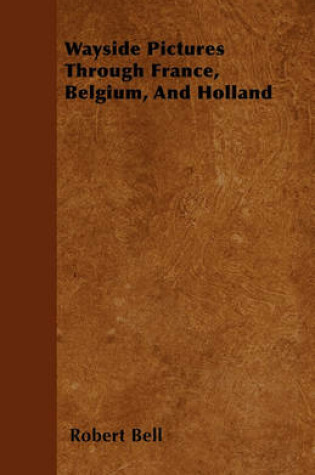 Cover of Wayside Pictures Through France, Belgium, And Holland