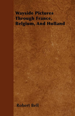 Book cover for Wayside Pictures Through France, Belgium, And Holland