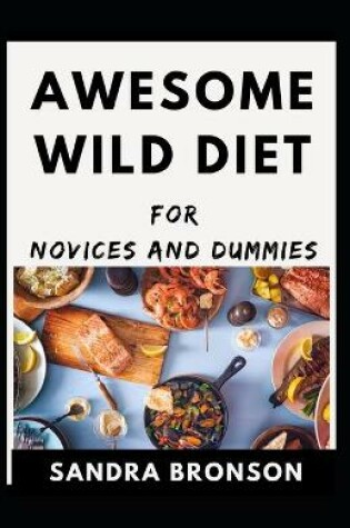 Cover of Awesome Wild Diet For Novices And Dummies