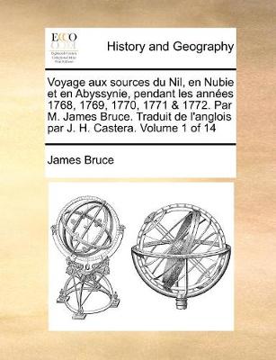 Book cover for Voyage aux sources du Nil, en Nubie et en Abyssynie, pendant les annees 1768, 1769, 1770, 1771 & 1772. Par M. James Bruce. Traduit de l'anglois par J. H. Castera. Volume 1 of 14