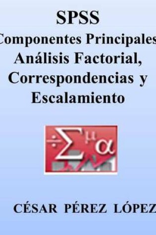 Cover of Spss. Componentes Principales, Analisis Factorial, Correspondencias Y Escalamiento