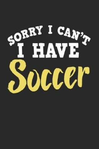 Cover of Sorry I Can't I Have Soccer