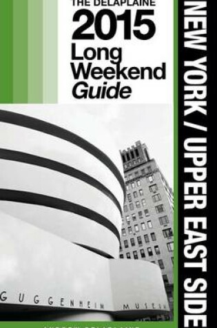 Cover of New York / Upper East Side - The Delaplaine 2015 Long Weekend Guide