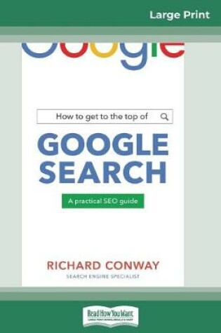 Cover of How to Get to the Top of Google Search (16pt Large Print Edition)