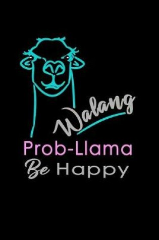 Cover of Walang Prob-llama Be Happy