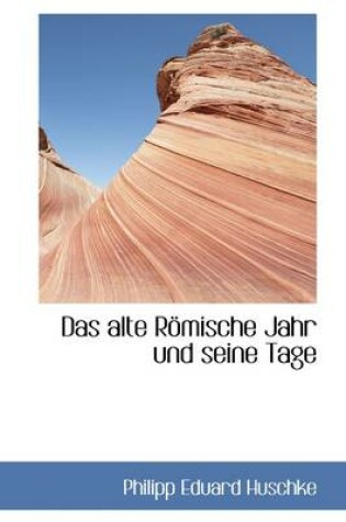 Cover of Das Alte Romische Jahr Und Seine Tage