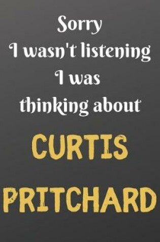 Cover of Sorry I wasn't listening I was thinking about CURTIS PRITCHARD