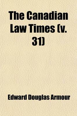 Book cover for The Canadian Law Times (Volume 31)