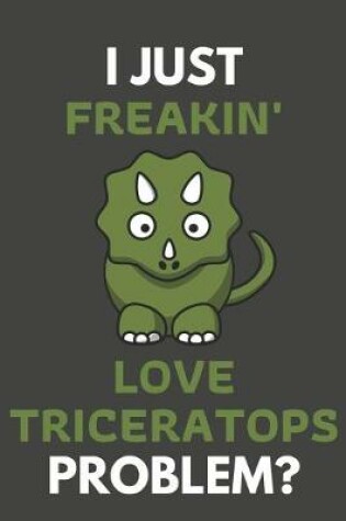 Cover of I Just Freakin' Love Triceratops Problem?