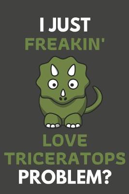 Book cover for I Just Freakin' Love Triceratops Problem?