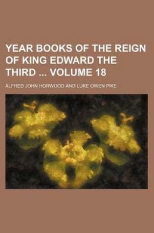 Cover of Year Books of the Reign of King Edward the Third Volume 18