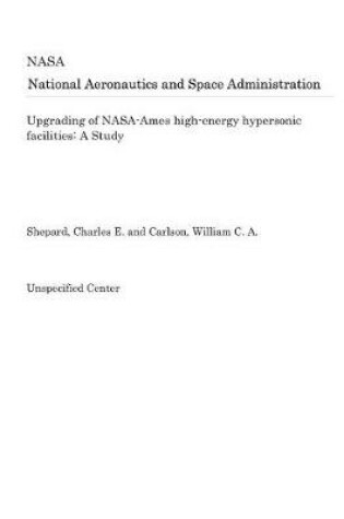 Cover of Upgrading of Nasa-Ames High-Energy Hypersonic Facilities