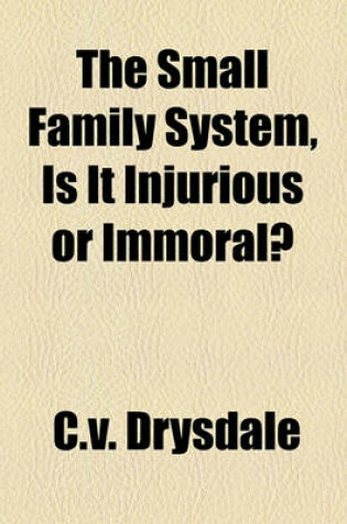 Cover of The Small Family System, Is It Injurious or Immoral?